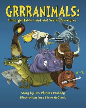 Grrranimals: Unforgettable Land and Water Creatures by Phineas Peabody