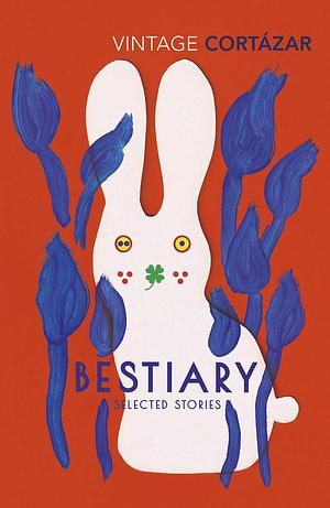 Bestiary: Selected Stories by Julio Cortázar, Kevin Barry
