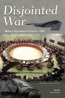 Disjointed War: Military Operations in Kosovo by Walter L. Perry, Bruce Nardulli, Bruce R. Pirni