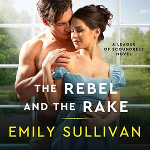 The Rebel and the Rake by Emily Sullivan