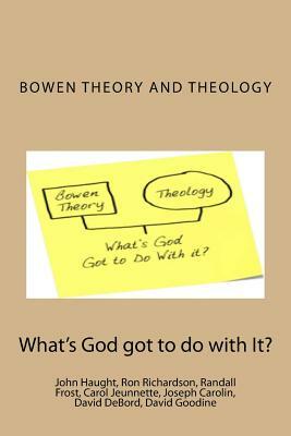 Bowen Theory and Theology: What's God Got to do with It? by Randall Frost, Ron Richardson, John F. Haught
