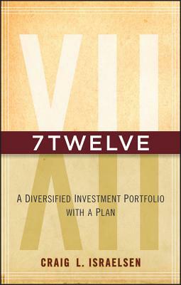 7twelve: A Diversified Investment Portfolio with a Plan by Craig L. Israelsen