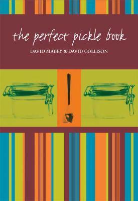 The Perfect Pickle Book by David Collison, David Mabey