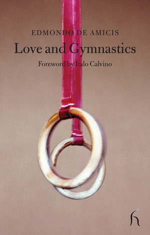 Love and Gymnastics by Italo Calvino, Edmondo de Amicis, David Chapman