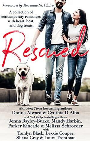 Rescued: A Collection of Contemporary Romances with Heart, Heat and Dog Treats by Cynthia D'Alba, Laura Trentham, Lexxie Couper, Cindy Kirk, Tamlyn Black, Mandy Harbin, Melissa Schroeder, Jenna Bayley-Burke, Donna Alward, Shana Gray, Parker Kincade