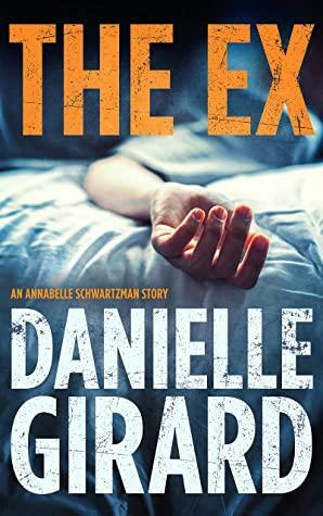 The Ex: An Annabelle Schwartzman Story by Danielle Girard