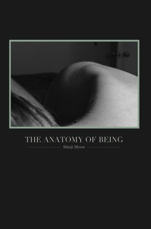 The Anatomy of Being by Shinji Moon