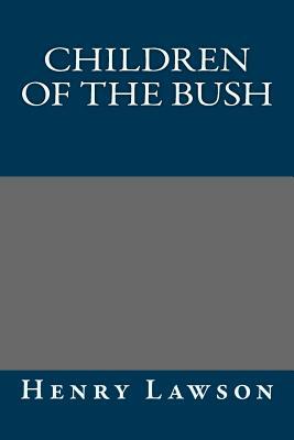 Children of the Bush by Henry Lawson