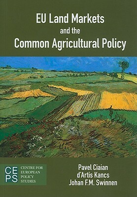 EU Land Markets and the Common Agricultural Policy by Johan Swinnen, D'Artis Kancs, Pavel Ciaian