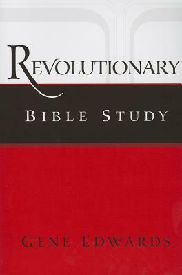 Revolutionary Bible Study by Gene Edwards