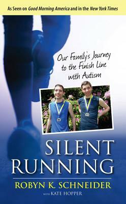 Silent Running: Our Family's Journey to the Finish Line with Autism by Kate Hopper, Robyn K. Schneider