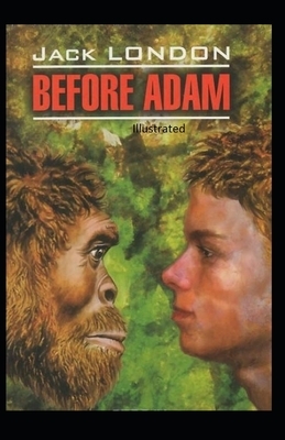 Before Adam Illustrated by Jack London