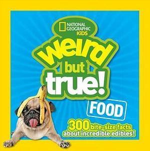 Weird But True Food: 300 Bite-size Facts About Incredible Edibles by Julie Beer, Julie Beer