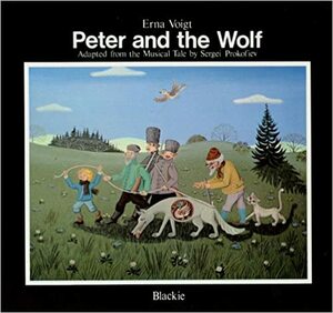 Peter And The Wolf: Adapted From The Musical Tale By Sergei Prokofiev by Erna Voigt