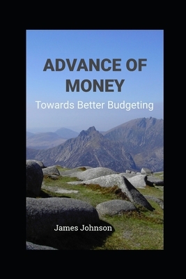 Advance of Money: Towards Better Budgeting by James Johnson