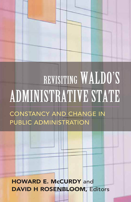 Revisiting Waldo's Administrative State: Constancy and Change in Public Administration by David Rosenbloom