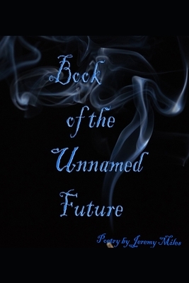 Book of the Unnamed Future by Jeremy Miles