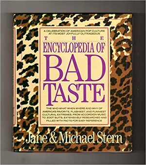 The Encyclopedia of Bad Taste by Jane Stern, Michael Stern