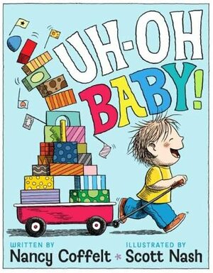 Uh-oh, Baby! by Scott Nash, Nancy Coffelt