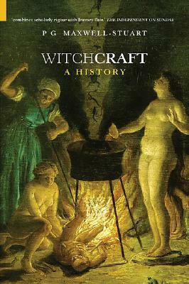 Witchcraft: A History by P.G. Maxwell-Stuart