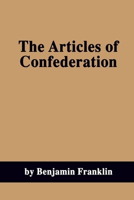 The Articles of Confederation by Benjamin Franklin