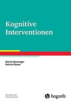 Kognitive Interventionen (Standards der Psychotherapie) by Martin Hautzinger, Patrick Pössel