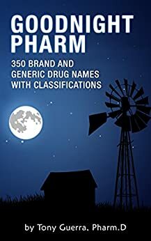 Goodnight Pharmacology: 350 Brand and Generic Drug Names with Classifications by Tony Guerra