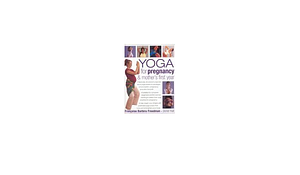 Yoga for Pregnancy &amp; Mother's First Year by Françoise Barbira Freedman, Doriel Hall