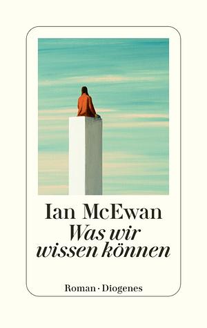 Was wir wissen können by Ian McEwan