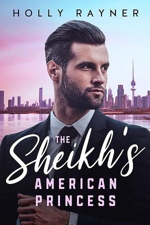 The Sheikh's American Princess by Holly Rayner, Holly Rayner