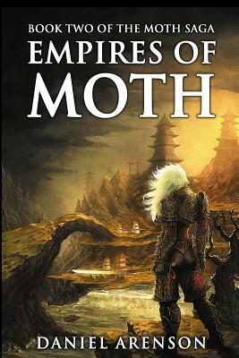 Empires of Moth: The Moth Saga, Book 2 by Daniel Arenson