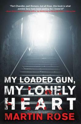 My Loaded Gun, My Lonely Heart: A Horror Novel by Martin Rose
