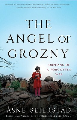 The Angel of Grozny: Orphans of a Forgotten War by Åsne Seierstad
