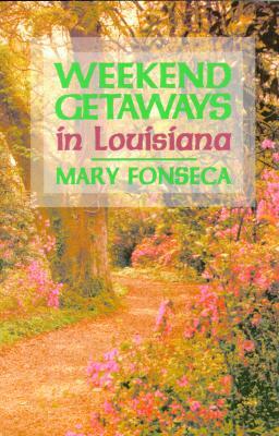 Weekend Getaways in Louisiana by Mary Fonseca