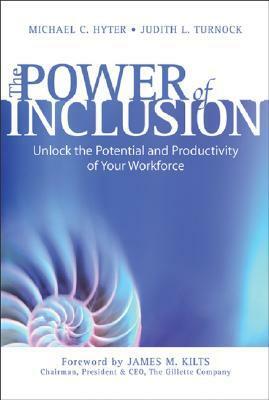 The Power of Inclusion: Unlock the Potential and Productivity of Your Workforce by Judith L. Turnock, Michael C. Hyter