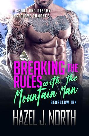 Breaking the Rules with the Mountain Man by Hazel J. North