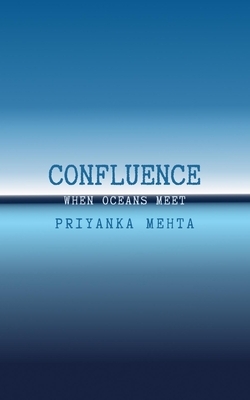 Confluence: When Oceans Meet by Priyanka Mehta