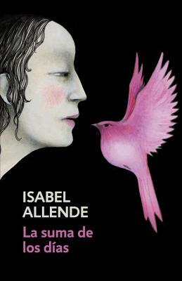 La Suma de Los Días: Spanish-Language Edition of the Sum of Our Days by Isabel Allende