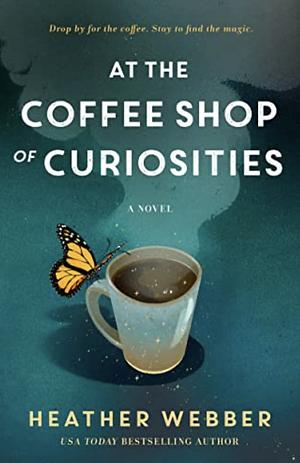 At the Coffee Shop of Curiosities: A Novel by Heather Webber