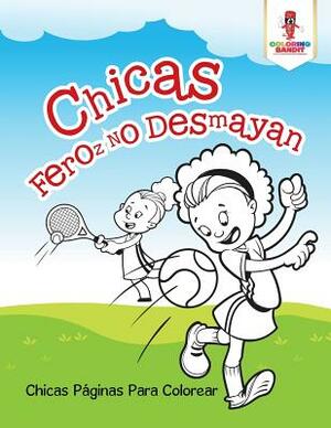 Chicas Feroz No Desmayan: Chicas Páginas Para Colorear by Coloring Bandit