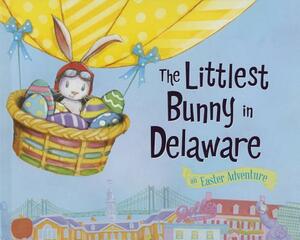 The Littlest Bunny in Delaware: An Easter Adventure by Lily Jacobs