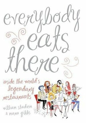 Everybody Eats There: The Fabulous World of Celebrity Restaurants by William Stadiem