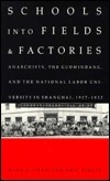 Schools into Fields and Factories: Anarchists, the Guomindang, and the National Labor University in Shanghai, 1927-1932 by Arif Dirlik, Ming K. Chan