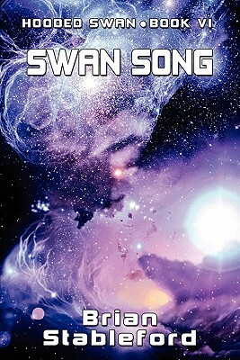 Swan Song: Hooded Swan, Book Six by Brian Stableford