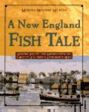 A New England Fish Tale: Seafood Recipes and Observations of a Way of Life from a Fisherman's Wife by Martha W. Murphy