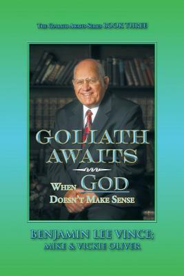 Goliath Awaits: When God Doesn't Make Sense by Mike Oliver, Vickie Oliver, Benjamin Vince