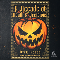 A Decade of Death and Decisions by Drew Hayes