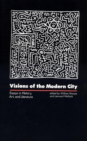 Visions of the Modern City: Essays in History, Art, and Literature by William Chapman Sharpe