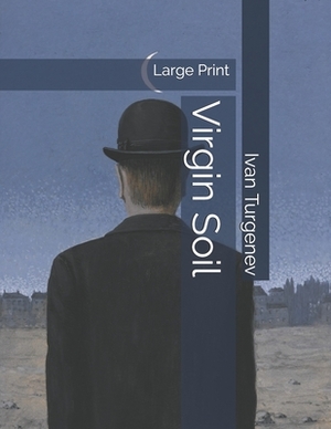 Virgin Soil: Large Print by Ivan Turgenev