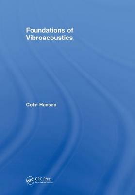 Foundations of Vibroacoustics by Colin H. Hansen